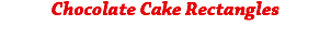 Chocolate Cake Rectangles